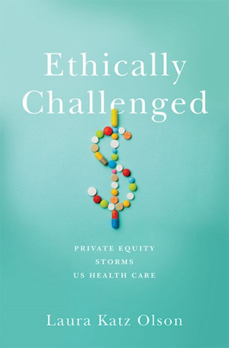 Ethically Challenged: Private Equity Storms Us Health Care