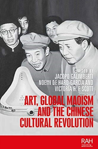 Art, Global Maoism And The Chinese Cultural Revolution - 9781526117489 Art, Global Maoism And The Chinese Cultural Revolution - 9781526117489