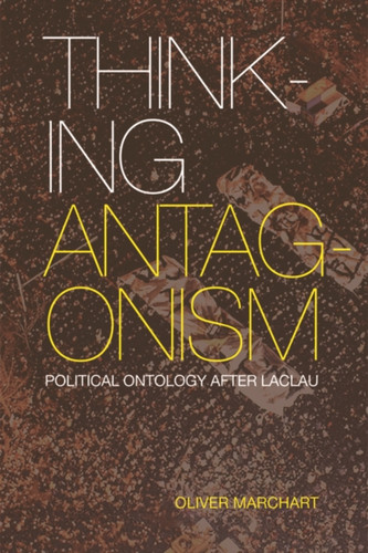 Thinking Antagonism: Political Ontology After Laclau