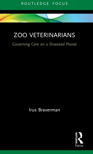 Zoo Veterinarians: Governing Care On A Diseased Planet