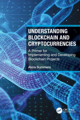 Understanding Blockchain And Cryptocurrencies: A Primer For Implementing And Developing Blockchain Projects