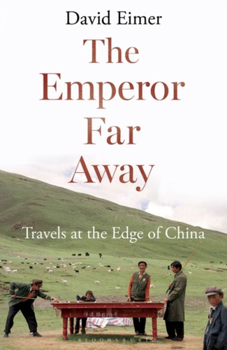 The Emperor Far Away: Travels At The Edge Of China