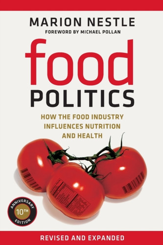 Food Politics: How The Food Industry Influences Nutrition And Health