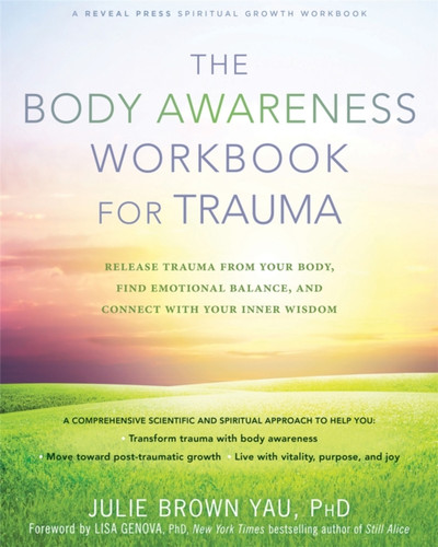 The Body Awareness Workbook For Trauma: Release Trauma From Your Body, Find Emotional Balance, And Connect With Your Inner Wisdom
