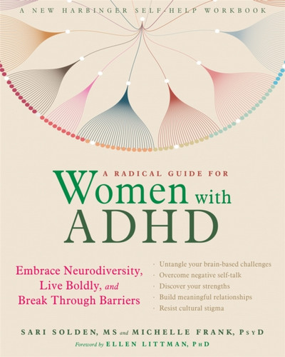 A Radical Guide For Women With Adhd: Embrace Neurodiversity, Live Boldy, And Break Through Barriers