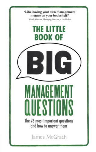 Little Book of Big Management Questions, The: The 76 most important questions and how to answer them