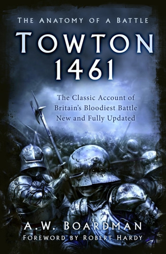Towton 1461: The Anatomy Of A Battle
