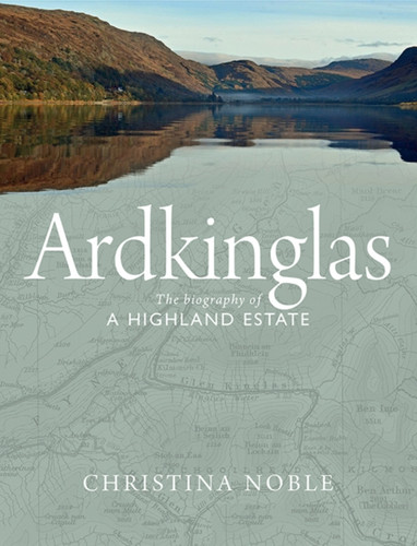 Ardkinglas: The Biography Of A Highland Estate
