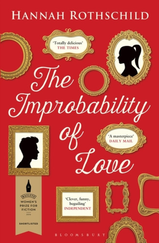The Improbability Of Love: Shortlisted For The Baileys Women'S Prize For Fiction 2016
