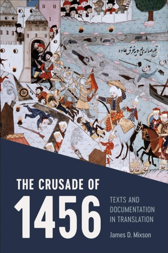 The Crusade Of 1456: Texts And Documentation In Translation