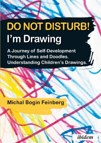 Do Not Disturb! I'M Drawing - A Journey Of Self-Development Through Lines And Doodles. Understanding Children'S Drawings