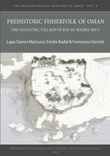 Prehistoric Fisherfolk Of Oman: The Neolithic Village Of Ras Al-Hamra Rh-5