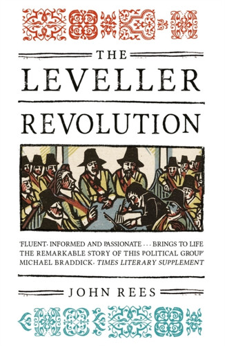 The Leveller Revolution: Radical Political Organisation in England, 1640–1650