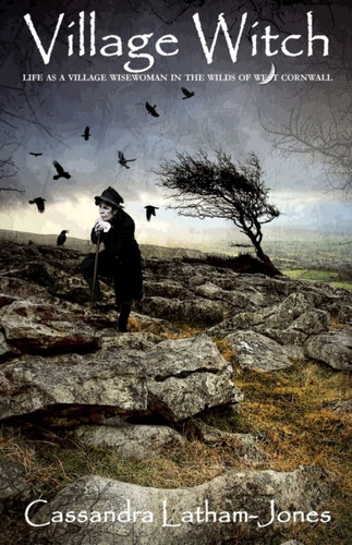 Village Witch: Life As A Village Wisewoman In The Wilds Of West Cornwall
