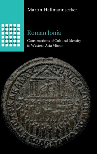 Roman Ionia: Constructions Of Cultural Identity In Western Asia Minor