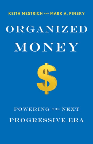 Organized Money: Powering The Next Progressive Era