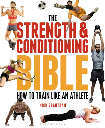 The Strength And Conditioning Bible: How To Train Like An Athlete