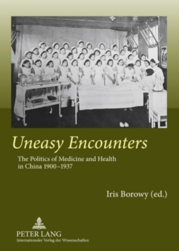 Uneasy Encounters: The Politics Of Medicine And Health In China 1900-1937