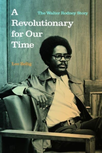 A Revolutionary For Our Time: The Walter Rodney Story A Revolutionary For Our Time: The Walter Rodney Story