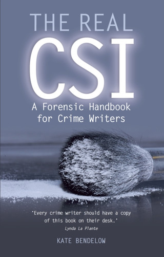 The Real Csi: A Forensics Handbook For Crime Writers