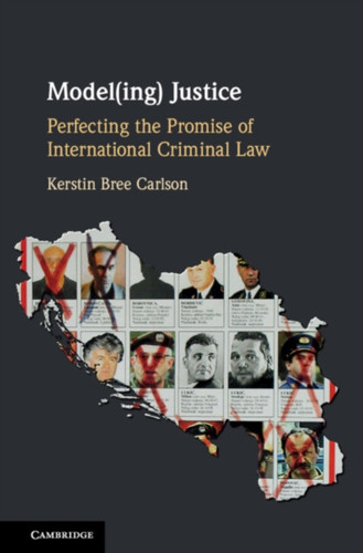 Model(Ing) Justice: Perfecting The Promise Of International Criminal Law
