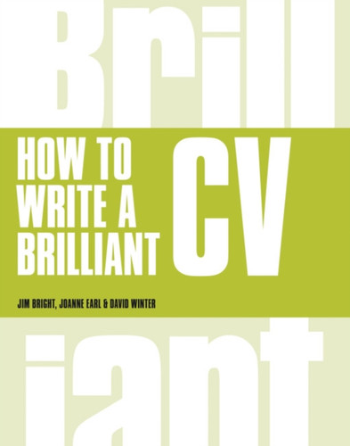 How To Write A Brilliant Cv: What Employers Want To See And How To Write It