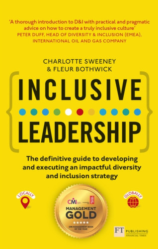 Inclusive Leadership: The Definitive Guide To Developing And Executing An Impactful Diversity And Inclusion Strategy: - Locally And Globally