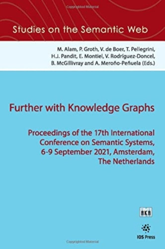Further with Knowledge Graphs: Proceedings of the 17th International Conference on Semantic Systems, 6-9 September 2021, Amsterdam, The Netherlands