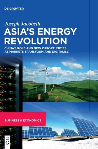 Asia'S Energy Revolution: China'S Role And New Opportunities As Markets Transform And Digitalise