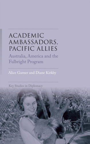 Academic Ambassadors, Pacific Allies: Australia, America and the Fulbright Program