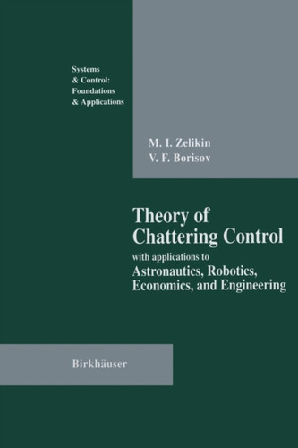 Theory Of Chattering Control: With Applications To Astronautics, Robotics, Economics, And Engineering