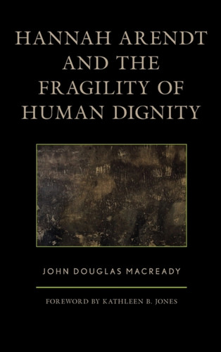 Hannah Arendt And The Fragility Of Human Dignity