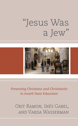 "Jesus Was a Jew": Presenting Christians and Christianity in Israeli State Education