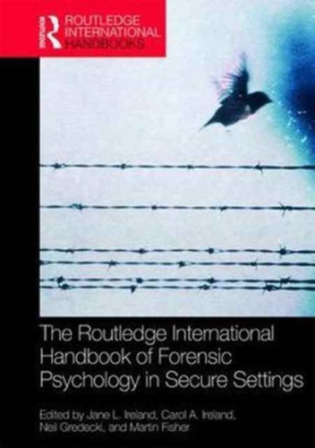The Routledge International Handbook Of Forensic Psychology In Secure Settings