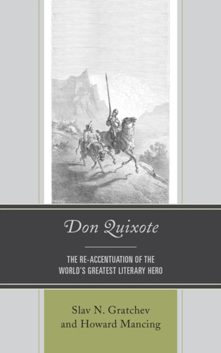 Don Quixote: The Re-Accentuation Of The World'S Greatest Literary Hero