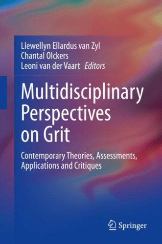 Multidisciplinary Perspectives On Grit: Contemporary Theories, Assessments, Applications And Critiques