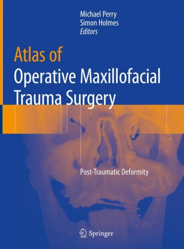 Atlas Of Operative Maxillofacial Trauma Surgery: Post-Traumatic Deformity