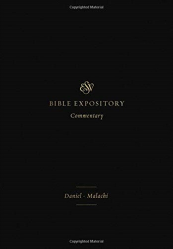 ESV Expository Commentary: Daniel–Malachi (Volume 7)