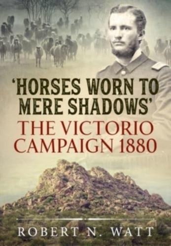 Horses Worn To Mere Shadows: The Victorio Campaign 1880