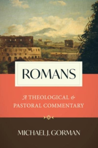 Romans: A Theological And Pastoral Commentary