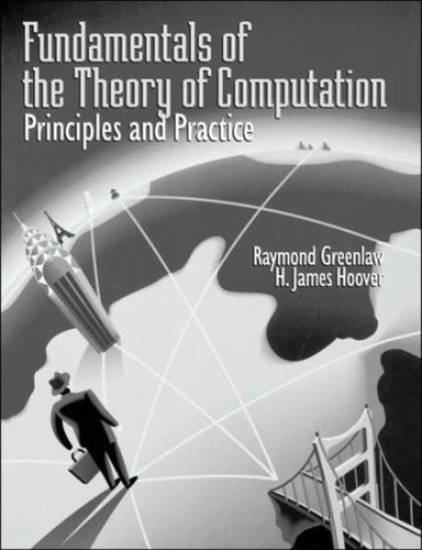 Fundamentals of the Theory of Computation: Principles and Practice: Principles and Practice