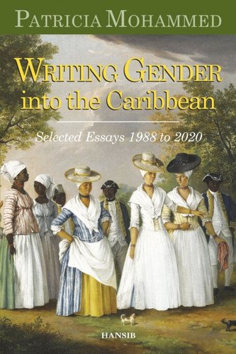 Writing Gender Into The Caribbean: Selected Essays 1988 To 2020