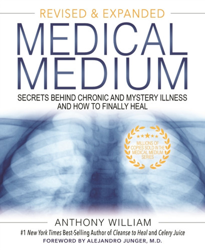 Medical Medium: Secrets Behind Chronic And Mystery Illness And How To Finally Heal (Revised And Expanded Edition)