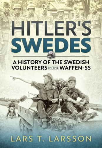 Hitler's Swedes: A History of the Swedish Volunteers in the Waffen-SS