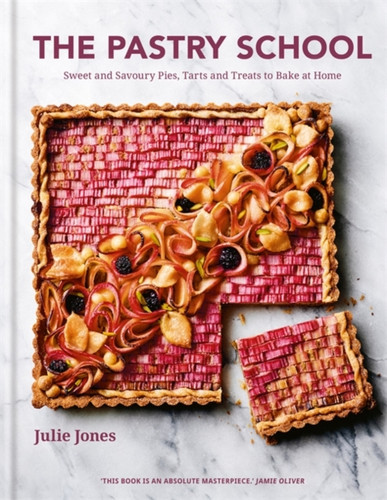 The Pastry School: Sweet And Savoury Pies, Tarts And Treats To Bake At Home