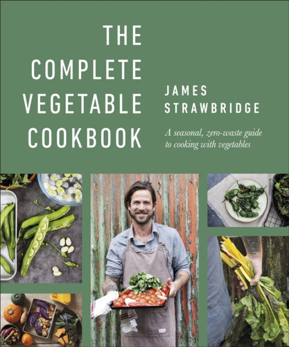 The Complete Vegetable Cookbook: A Seasonal, Zero-waste Guide to Cooking with Vegetables
