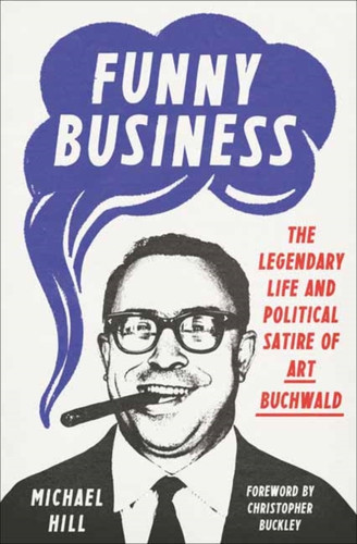 Funny Business: The Legendary Life And Political Satire Of Art Buchwald
