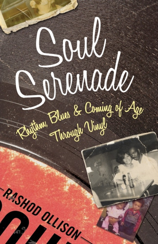 Soul Serenade: Rhythm, Blues & Coming Of Age Through Vinyl Soul Serenade: Rhythm, Blues & Coming Of Age Through Vinyl