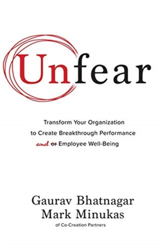 Unfear: Transform Your Organization To Create Breakthrough Performance And Employee Well-Being