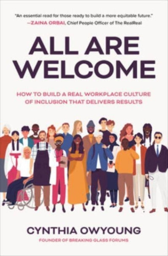 All Are Welcome: How To Build A Real Workplace Culture Of Inclusion That Delivers Results